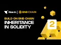 Build on BNB Chain 2 Inheritance in Solidity