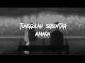 Download Lagu Tunggulah sebentar - Amara (slowed\u0026 reverb+lirik) bersabarlah sebentar jaga dirimu sayang