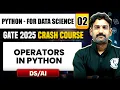 Python - For Data Science 02 Operators in Python DS AI GATE 2025 Crash Course