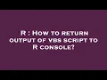R How to return output of vbs script to R console