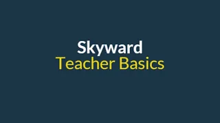 Skyward Teacher Basics