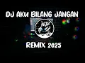 Download Lagu DJ AKU BILANG JANGAN REMIX 2025 TIKTOK ‼️FULL BASS TERBARU