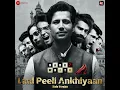 Laal Peeli Ankhiyaan - Male Version (From "Dark 7 White")