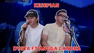 kesepian dygta ft angga candra kolaborasi