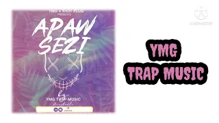 ymg trap music apaw sezi official audio 