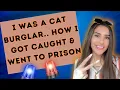 I USED TO BE A CAT BURGLAR this is how I got caught went to prison