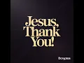 Jesus, Thank You!