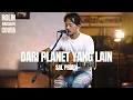 Download Lagu DARI PLANET YANG LAIN - SAL PRIADI ( ROLIN NABABAN COVER )