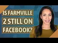 Is FarmVille 2 still on Facebook