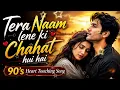 Tera naam lene ki Chahat hui hai💞💝 New viral songs 💖💞 90's Bollywood romantic songs 💞 old Songs 💝