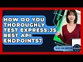 How Do You Thoroughly Test Express js REST API Endpoints - Server Logic Simplified