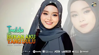 Lirik Lagu Bukan Aku Yang Dulu - Imelda