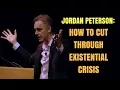 Jordan Peterson on how to cut through existential crisis
