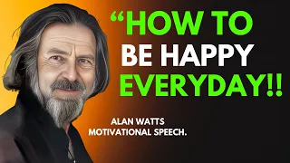 ALAN WATTS How To Be Happy Every Day Even When Life Is Hard Alanwatts Motivational Speech 