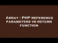 Array PHP reference parameters vs return function