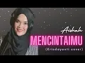 Download Lagu SANTAI BERSAMA AISHAH - MENCINTAIMU (Krisdayanti Cover)