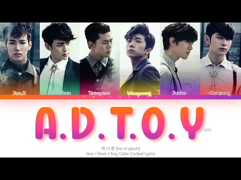 Download MP3 2PM (투피엠) A.D.T.O.Y (All Day Thinking of You) (하.니.뿐.) Color Coded Lyrics (Han/Rom/Eng)