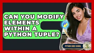 Can You Modify Elements Within A Python Tuple - Python Code School