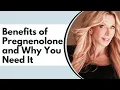 Benefits of Pregnenolone and Why You Need It