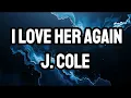 I Love Her Again (Lyrics) | by J. Cole