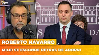 MILEI SE ESCONDE DETRÁS DE ADORNI  | El editorial de Roberto Navarro