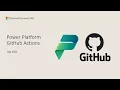 Guidance on using GitHub actions with Microsoft Power Platform - TechTalk