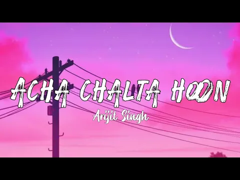 Download MP3 Acha chalta hoon - Arijit Singh - Lyrics - The vibe Soul