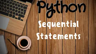 Python Tutorial 13 Sequential statements