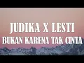 Download Lagu Judika x Lesti – Bukan Karena Tak Cinta (Lyrics)