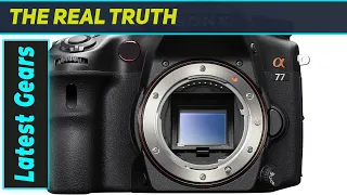 Sony Alpha A77 Still the Best Translucent Mirror Camera