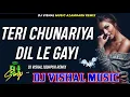 Download Lagu Teri Chunnariya Dil Le Gayi  Dj Vishal Music AzamGarh ReMix
