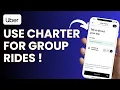 How To Use Uber Charter for Group Rides