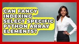 Can Fancy Indexing Select Specific Python Array Elements - Python Code School