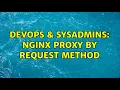 DevOps SysAdmins Nginx proxy by Request Method 5 Solutions