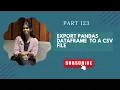 Part 123 Export Pandas DataFrame to a CSV File in Python