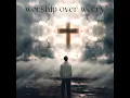worship over worry (feat. Skema Boy)