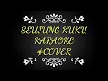 Lagu SEUJUNG KUKU_KARAOKE