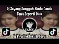 Lagu DJ SAYANG SUNGGUH RINDU CANDA TAWA SEPERTI DULU - DJ VIRAL TIKTOK TERBARU 2025