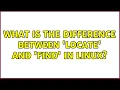 What is the difference between locate and find in Linux 4 Solutions