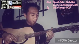 Download Rumah Kita-God Bless ( Instrument Gitar Acoustik ) By Okhal Mosepe NOD MP3