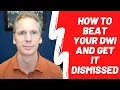 How to Beat Your DWI and Get it Dismissed