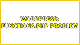 Wordpress Functions php Problem 2 Solutions