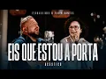 Download Lagu Fernandinho + Paula Santos |  Eis Que Estou À Porta (Álbum Único Acústico)