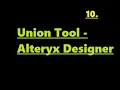 How to use Union Tool in Alteryx