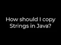Java How should I copy Strings in Java 5solution