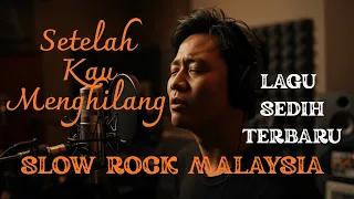 setelah kau menghilang slow rock malaysia 90an lagu sedih melankolis u0026 menyentuh hati