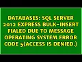 sql server 2012 Express bulk-insert fialed due to message Operating system error code 5 Access