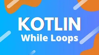 Kotlin Ep 19 - While and Do-While Loops