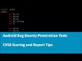A Complete Guide to Android Bug Bounty Penetration Testing - CVSS Scoring and Reporting