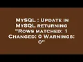 MySQL Update in MySQL returning Rows matched 1 Changed 0 Warnings 0